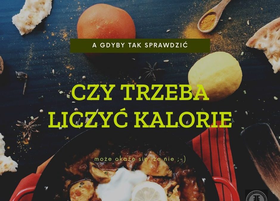 Czy trzeba liczyć kalorie?