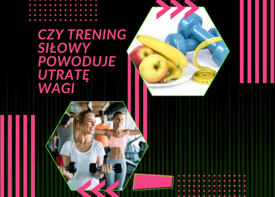 Czy trening siłowy powoduje utratę wagi?