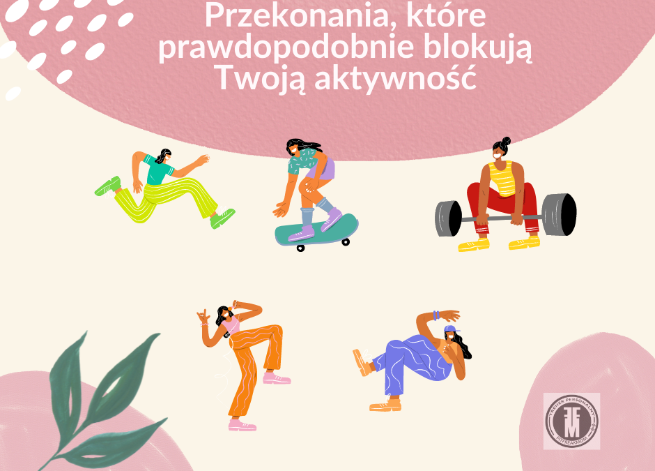 Przekonania, które prawdopodobnie blokują Twoją aktywność